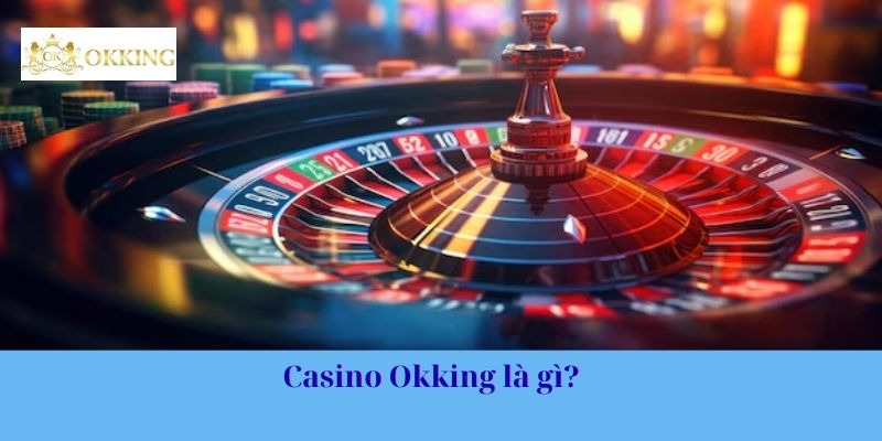 Casino Okking là gì?