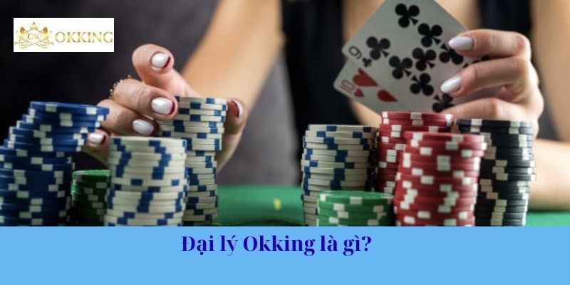 Đại lý Okking là gì?